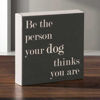 Picture of Be The Person Your Dog 6x6 Message Cube